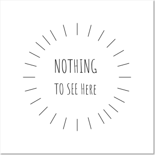 Nothing To See Here Posters and Art